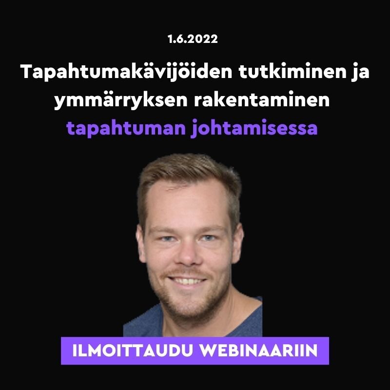 Tapahtumakävijöiden tutkiminen ja ymmärryksenrakentaminen tapahtuman johtamisessa -webinaari. Järjestetään keskiviikkona 1.6.