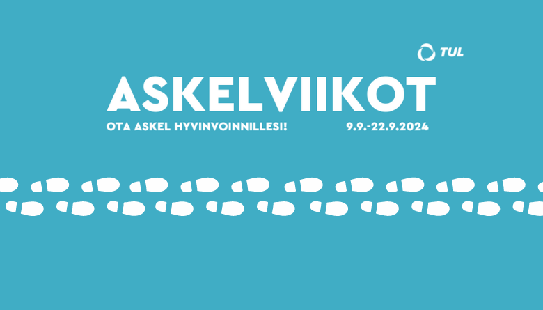 Turkoosilla taustalla valkoinen teksti Askelviikot - Ota askel hyvinvoinnillesi 9.9.-22.9. Lisäksi oikealla yläkulmassa TUL:n valkoinen logo ja tekstin alla kuvituskuva jalanjäljistä.