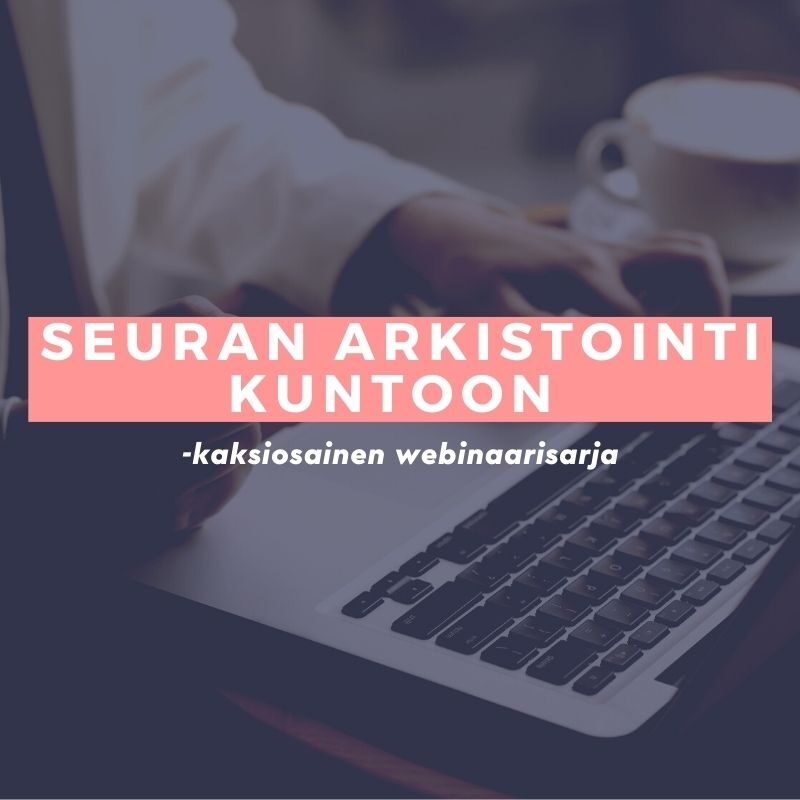 Seuran arkistointi kuntoon. -kaksiosainen webinaarisarja. Kuvassa teksti, jonka takana kuvituskuva (tietokone).