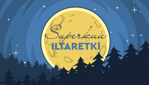 Tummalla taivaalla iso keltainen kuu, jonka keskellä teksti Superkuu iltaretki. Etualalla musta kuusimetsä.