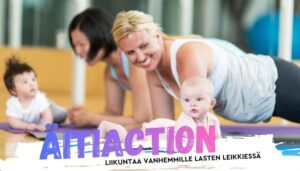 Kaksi äitiä jumppamassa taaperon kanssa. Alareunassa teksti Äitiaction - liikuntaa vanhemmille lasten leikkiessä