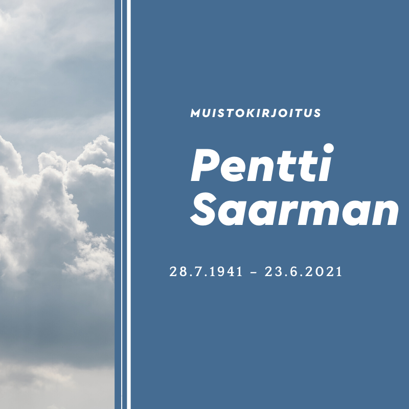 Pentti Saarman muistokirjoitus. 28.7.1941 – 23.6.2021.