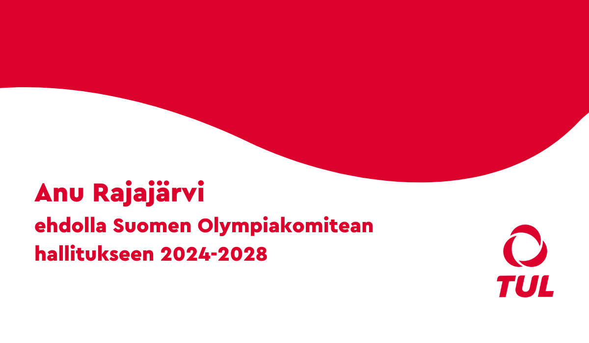 Punaisella taustalla valkoinen aalto-kuvio, jossa teksti Anu Rajajärvi ehdolla Suomen Olympiakomitean hallitukseen 2024-2028. Lisäksi TUL:n punainen logo.