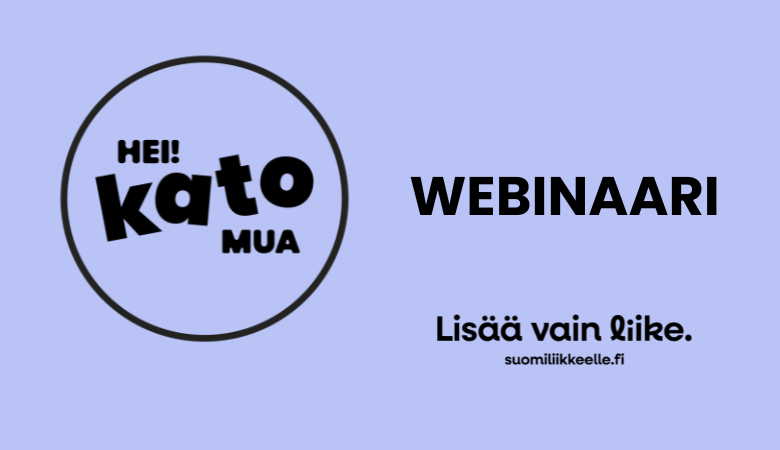 Vaaleanvioletilla taustalla mustassa ympyrässä musta teksti Hei! Kato mua. Logon oikealla puolella teksti webinaari, ja sen alla Lisää vain liike, www.suomiliikkeelle.fi.