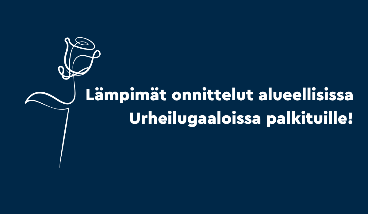 Tummansinisellä taustalla valkoinen grafiikkakuva ruususta sekä teksti Lämpimät onnittelut alueellisissa Urheilugaaloissa palkituille.