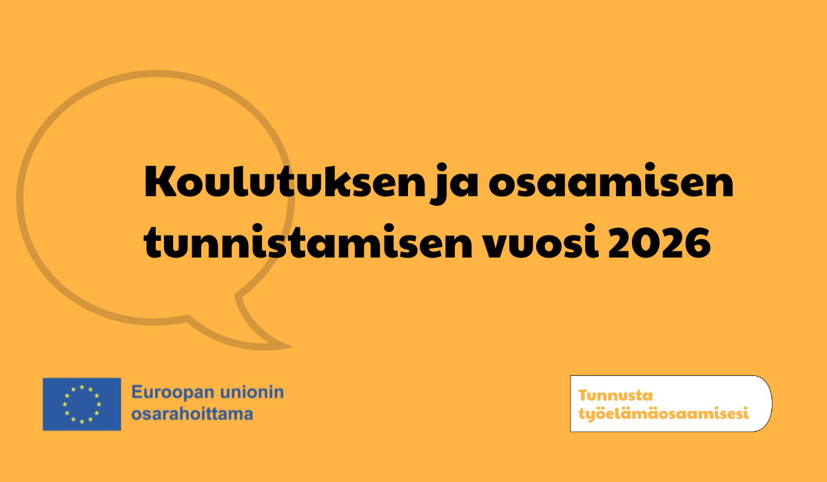 Oranssilla taustalla haalea grafiikkakuva puhekuplasta. Etualalla teksti Koulutuksen ja osaamisen tunnistamisen vuosi 2026. Alalaidassa Euroopan unionin osarahoittama -logo sekä Valkoisella kaaripohjalla teksti Tunnusta työelämäosaamisesi.