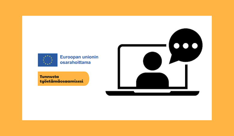 Oranssilla taustalla valkoinen suorakulmio, jonka sisällä on grafiikkakuva tietokoneesta ja puhekuplasta. Vasemmassa laidassa Euroopan unionin osarahoittama -logo ja Tunnusta työelämäosaamisesi -hankkeen mustaoranssi logo.